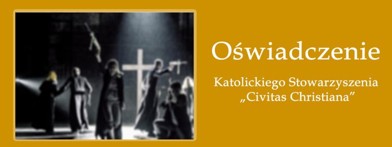 Oświadczenie Katolickiego Stowarzyszenia „Civitas Christiana”  wobec przekazu spektaklu „Klątwa”