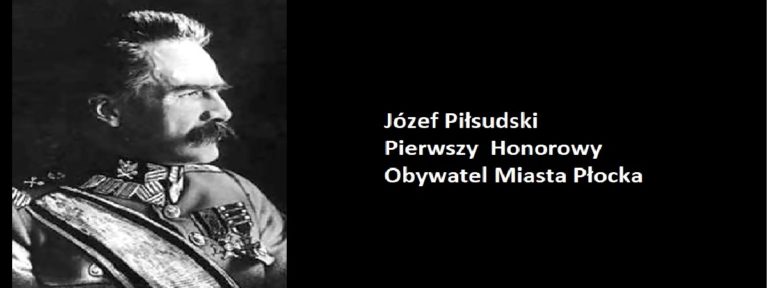 Józef Piłsudski-Pierwszy Honorowy Obywatel Miasta Płocka