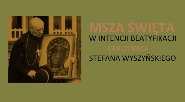 wrześniowa  MSZA ŚWIĘTA W INTENCJI BEATYFIKACJI KARDYNAŁA STEFANA WYSZYŃSKIEGO