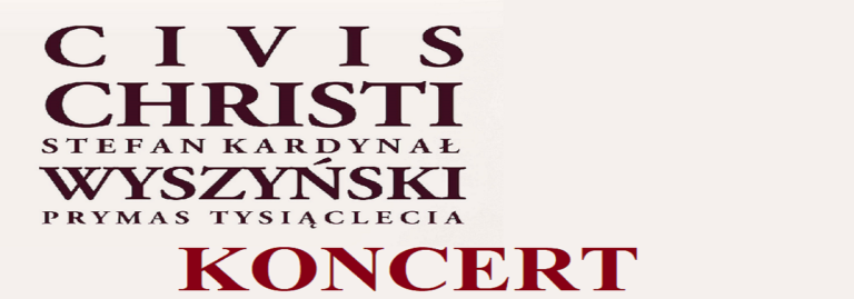 Koncert CIVIS CHRISTI Stefan Kardynał Wyszyński Prymas Tysiąclecia