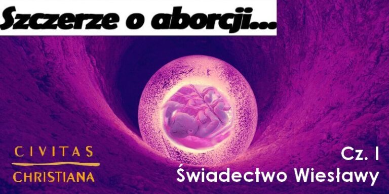 „Szczerze o aborcji…” – cz. I: ,,Świadectwo Wiesławy”