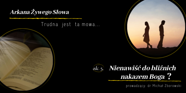 Trudna jest ta mowa, czyli o kontrowersjach w Piśmie Świętym, odc. 5: ,,Nienawiść do bliźnich nakazem Boga?”