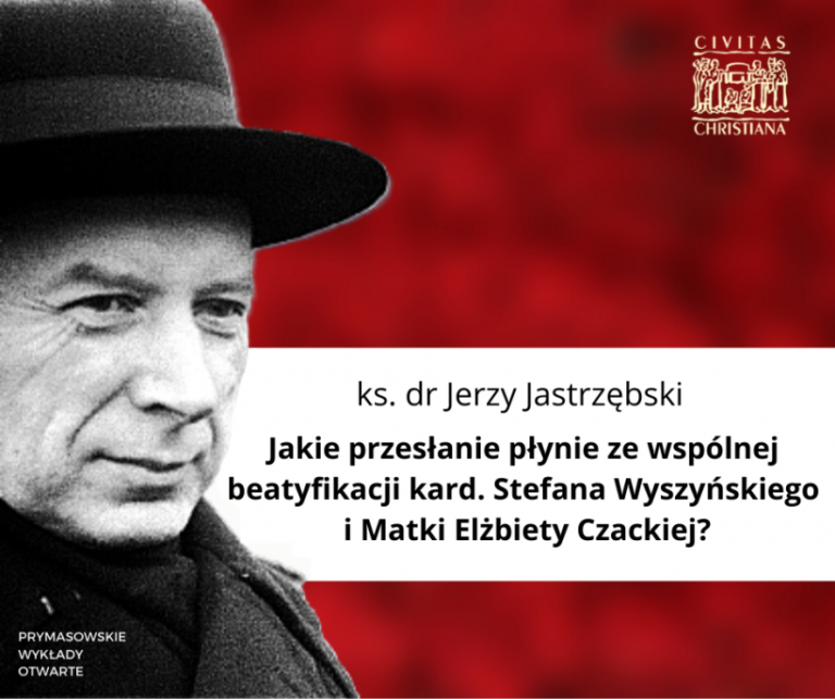 Prymasowskie Wykłady Otwarte. Jakie przesłanie płynie ze wspólnej beatyfikacji kard. Stefana Wyszyńskiego i Matki Elżbiety Czackiej?  – ks. dr Jerzy Jastrzębski