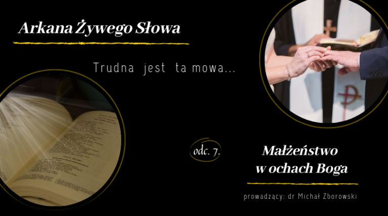 Trudna jest ta mowa, czyli o kontrowersjach w Piśmie Świętym, odc. 7: „Małżeństwo w oczach Boga”