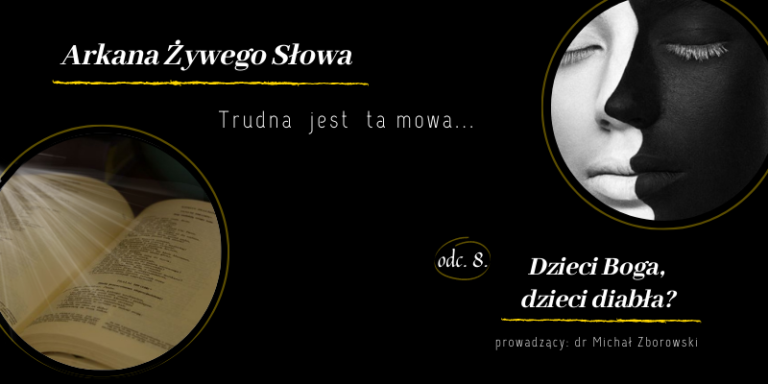 Trudna jest ta mowa, czyli o kontrowersjach w Piśmie Świętym, odc. 8: „Dzieci Boga, dzieci diabła?”