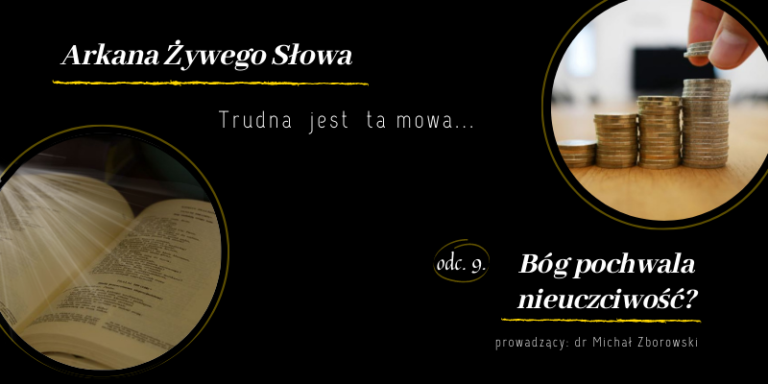 Trudna jest ta mowa, czyli o kontrowersjach w Piśmie Świętym, odc. 9: „Bóg pochwala nieuczciwość?”