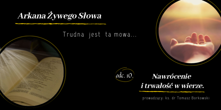 Trudna jest ta mowa, czyli o kontrowersjach w Piśmie Świętym, odc. 10: „Nawrócenie i trwałość  w wierze”