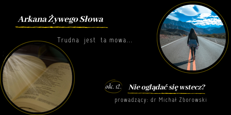 Trudna jest ta mowa, czyli o kontrowersjach w Piśmie Świętym, odc. 12: „Nie oglądać się wstecz?”