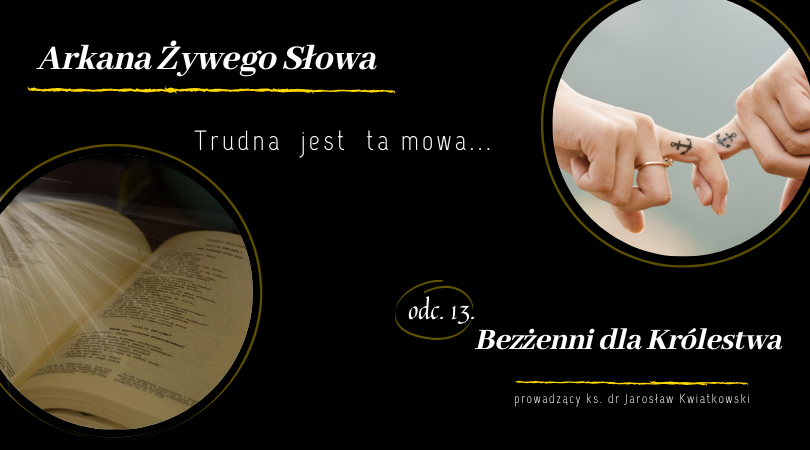 Trudna jest ta mowa, czyli o kontrowersjach w Piśmie Świętym, odc. 13: „Bezżenni dla Królestwa”