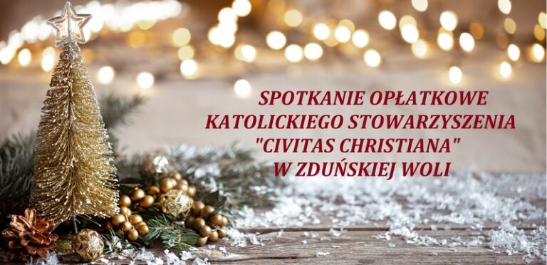 Spotkanie opłatkowe Katolickiego Stowarzyszenia „Civitas Christiana” w Zduńskiej Woli