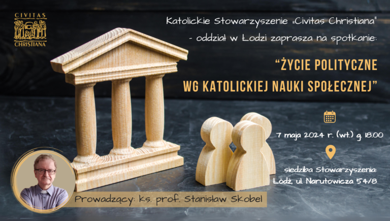 Życie polityczne wg katolickiej nauki społecznej – wykład ks. prof. S. Skobla (7.05.2024 r., Łódź)