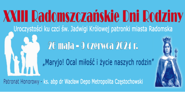 XXIII RADOMSZCZAŃSKIE DNI RODZINY 26 MAJA- 9 CZERWCA 2024