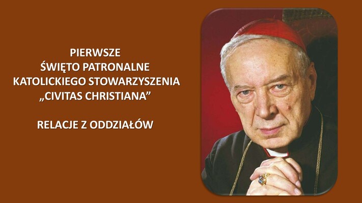 PIERWSZY DZIEŃ PATRONALNY W KATOLICKIM STOWARZYSZENIU „CIVITAS CHRISTIANA” – RELACJA Z ODDZIAŁÓW