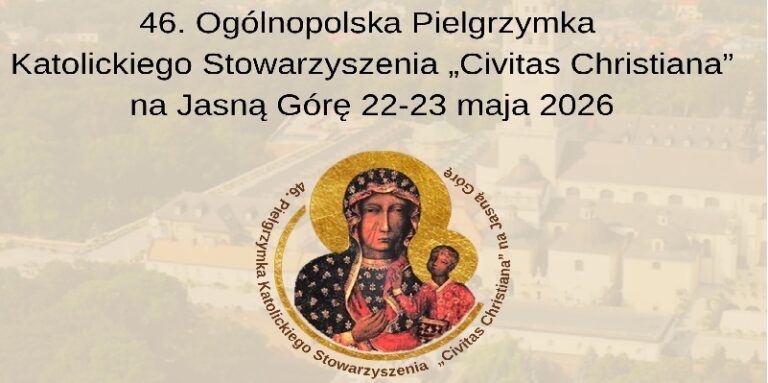 46.Ogólnopolska Pielgrzymka Katolickiego Stowarzyszenia „Civitas Christiana” na&nbsp;Jasną Górę – ZAPROSZENIE